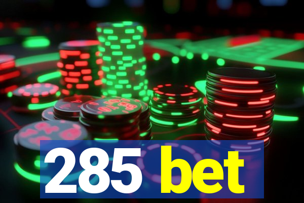 285 bet