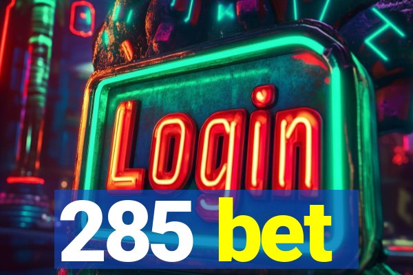 285 bet
