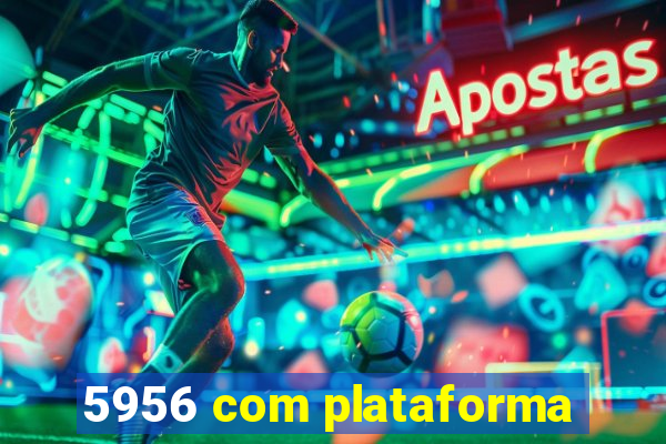 5956 com plataforma