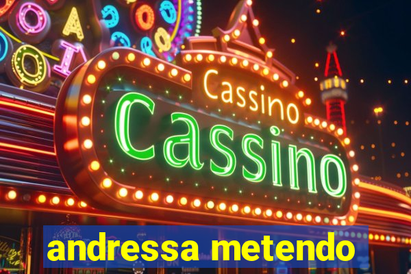 andressa metendo