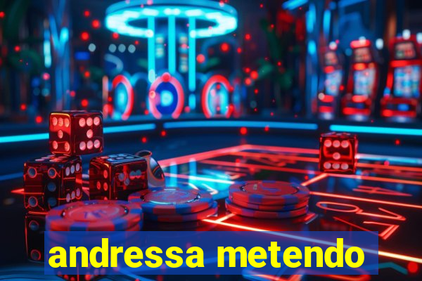 andressa metendo