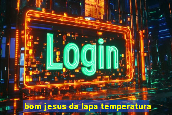 bom jesus da lapa temperatura