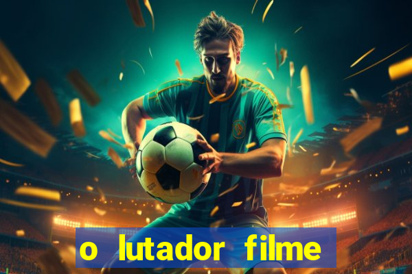 o lutador filme completo dublado mega filmes