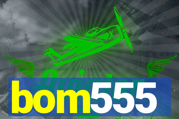 bom555