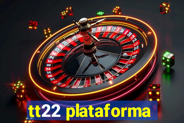 tt22 plataforma