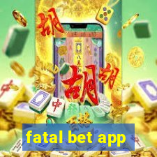 fatal bet app