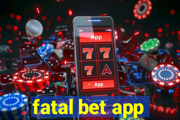 fatal bet app