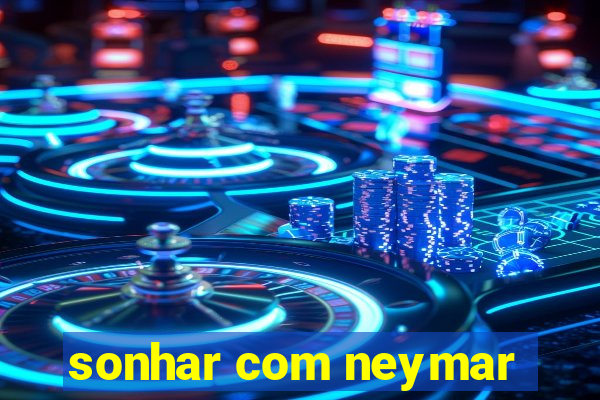 sonhar com neymar