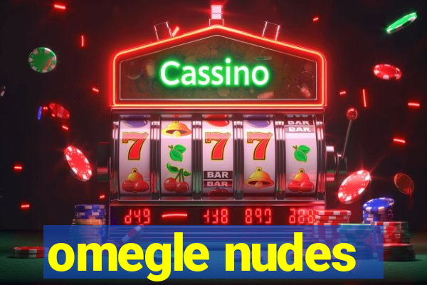 omegle nudes