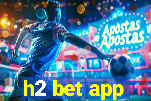h2 bet app