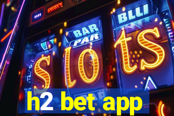 h2 bet app