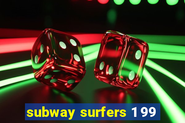 subway surfers 1 99