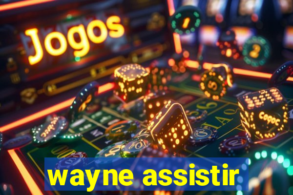 wayne assistir