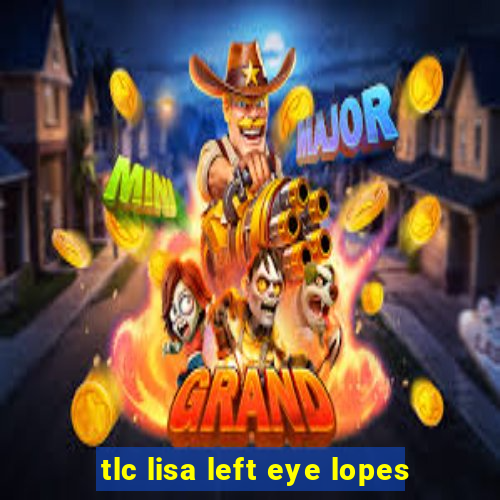 tlc lisa left eye lopes