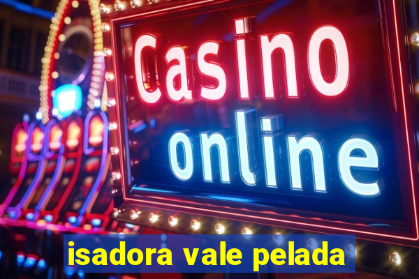 isadora vale pelada
