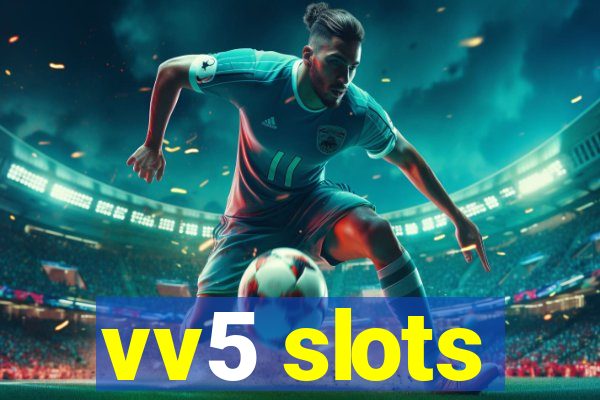vv5 slots
