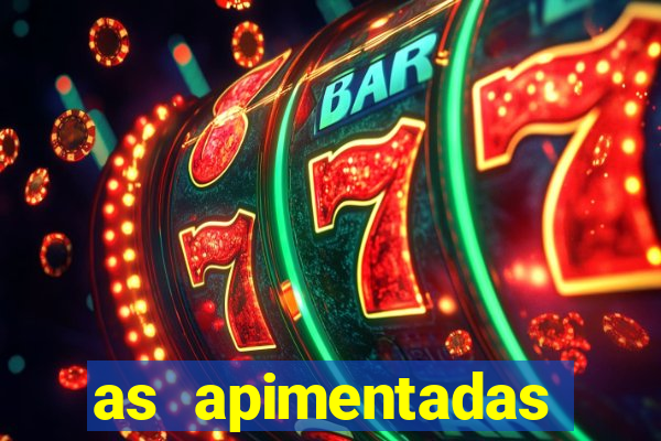as apimentadas entrar para ganhar