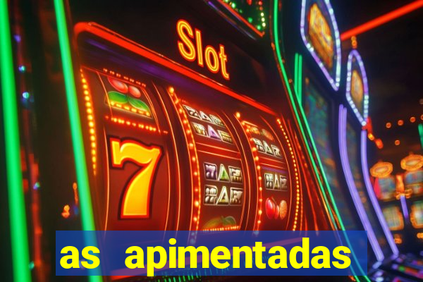 as apimentadas entrar para ganhar
