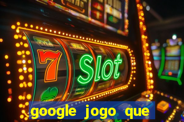 google jogo que ganha dinheiro de verdade