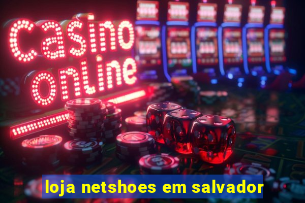 loja netshoes em salvador