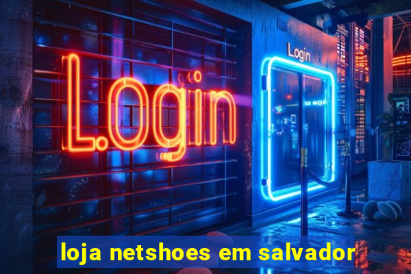 loja netshoes em salvador