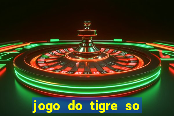 jogo do tigre so para brincar