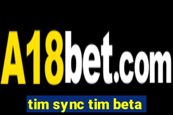 tim sync tim beta