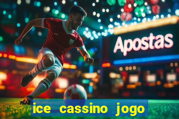 ice cassino jogo de aposta