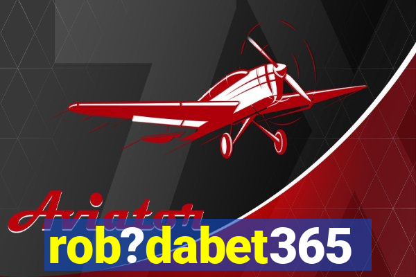 rob?dabet365