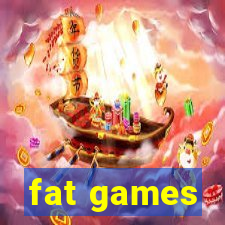 fat games