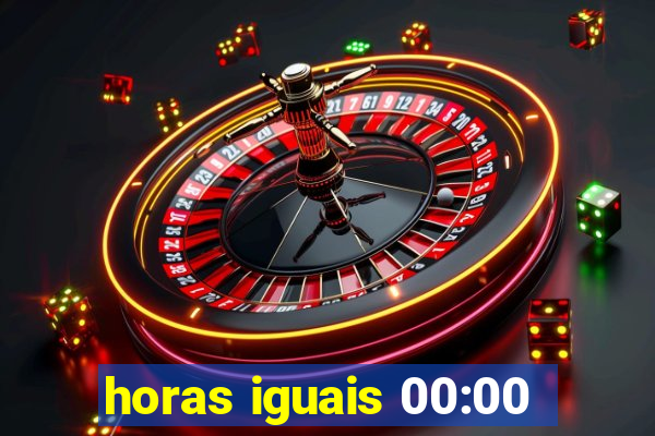 horas iguais 00:00