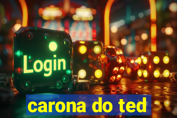 carona do ted