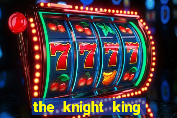 the knight king who returned with a god ler