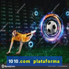 1010.com plataforma de jogos