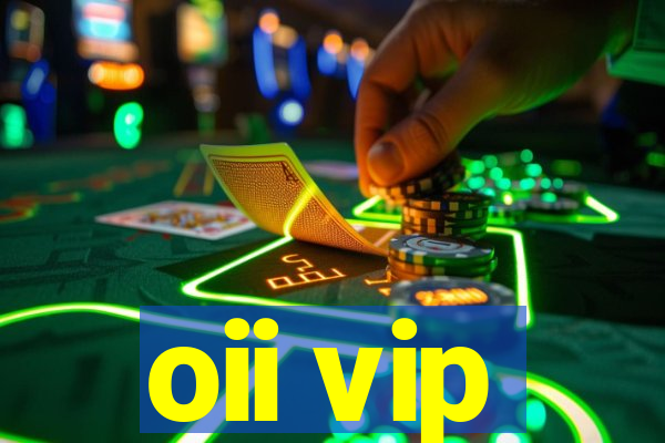 oii vip