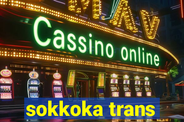 sokkoka trans