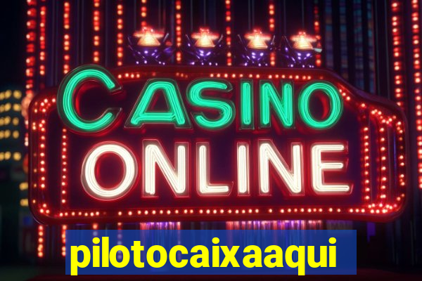 pilotocaixaaqui