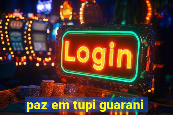 paz em tupi guarani