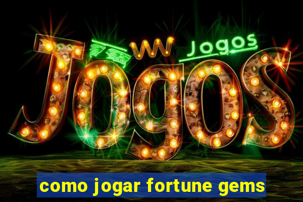 como jogar fortune gems