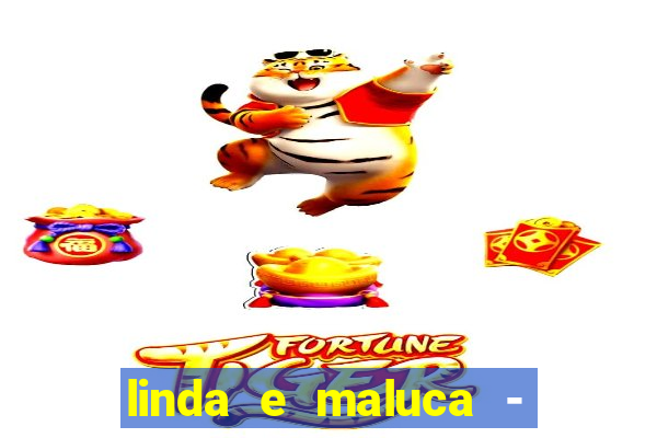 linda e maluca - orochi letra