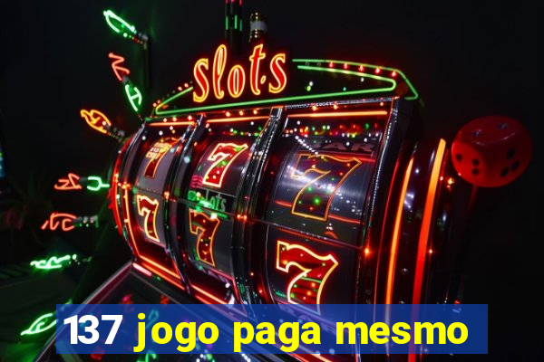 137 jogo paga mesmo