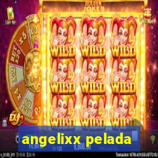 angelixx pelada
