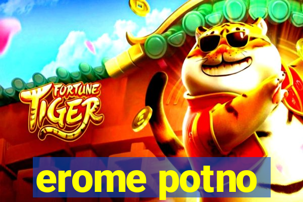 erome potno