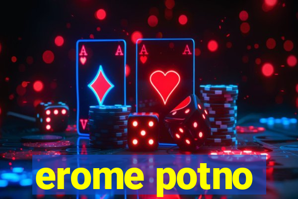 erome potno