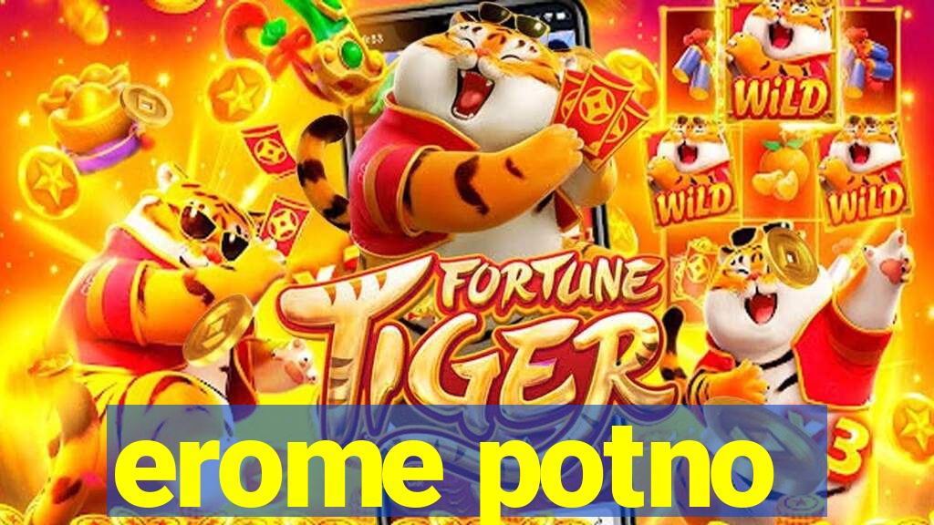 erome potno