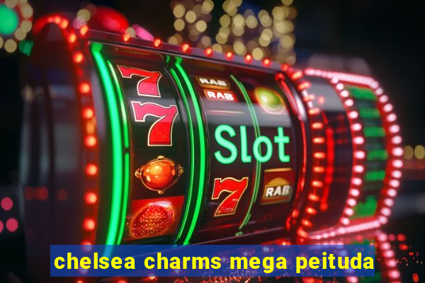 chelsea charms mega peituda
