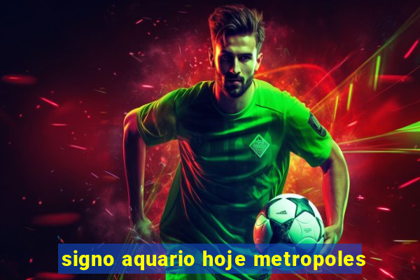 signo aquario hoje metropoles