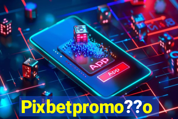 Pixbetpromo??o