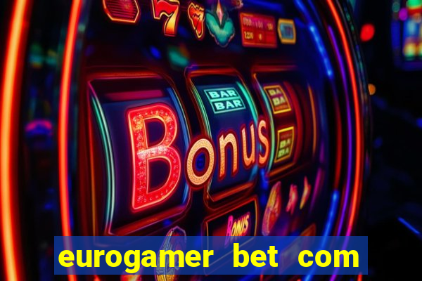 eurogamer bet com paga mesmo