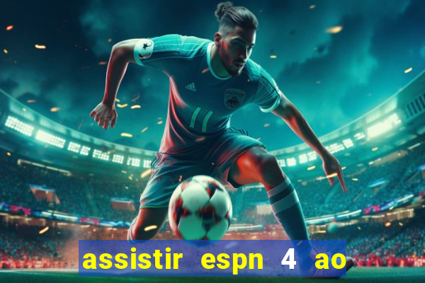 assistir espn 4 ao vivo gratis